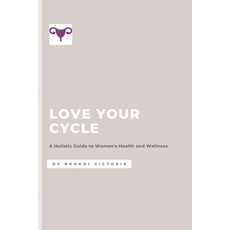 (英文圖書) Love Your Cycle: A Holistic Guide to Women's Health and Wellness 平裝版, Independently Published, 英文