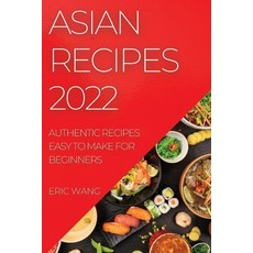(英文圖書) Asian Recipes 2022: Authentic Recipes Easy to Make for Beginners 平裝版, Eric Wang, 英文