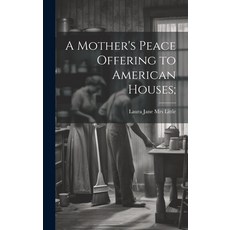 (英文圖書) A Mother's Peace Offering to American Houses; 精裝版, Legare Street Press, 英文