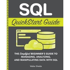 SQL QuickStart Guide: The Simplified Beginner's Guide to Managing Analyzing and Manipulating Data ... 平裝版, Clydebank Media LLC, 英文