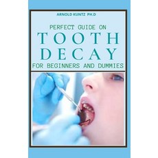 Perfect Guide on Tooth Decay for Beginners and Dummies: A Profound Guide to Heal and Prevent Your Te... 平裝版, Independently Published, 英文