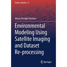 Environmental Modeling Using Satellite Imaging and Dataset Re-Processing 平裝版, Springer, 英文