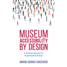 (英文圖書) Museum Accessibility by Design: A Systemic Approach to Organizational Change 平裝版, American Alliance of Museums, 英文