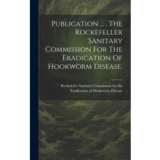 (英文圖書) Publication ... . The Rockefeller Sanitary Commission For The Eradication Of Hookworm Disease. 精裝版, Legare Street Press, 英文