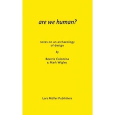 Are We Human? Notes on an Archaeology of Design, Lars Muller Publishers