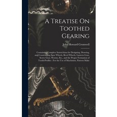 (英文圖書) A Treatise On Toothed Gearing: Containing Complete Instructions for Designing Drawing and C... 精裝版, Legare Street Press, 英文