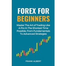 (英文圖書) Forex For Beginners: Master The Art Of Trading Like A Pro In The Shortest Time Possible From... 平裝版, Frank Albert, 英文