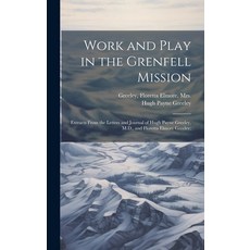 (英文圖書) Work and Play in the Grenfell Mission; Extracts From the Letters and Journal of Hugh Payne Gr... 精裝版, Legare Street Press, 英文