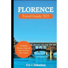 (英文圖書) Florence Travel Guide 2023: Navigating Florence: Tips and Tricks for First-Time Visitors 平裝版, Independently Published, 英文