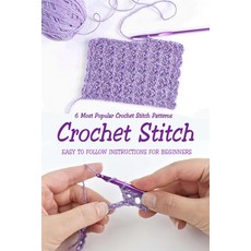 Crochet Stitch: 6 Most Popular Crochet Stitch Patterns - Easy to Follow Instructions for Beginners: ... 平裝版, Independently Published, 英文