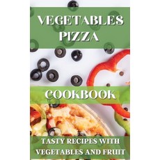 Vegetables Pizza Cookbook: Tasty Recipes with Vegetables and Fruit 精裝版, Homemade Pizza Maker, 英文