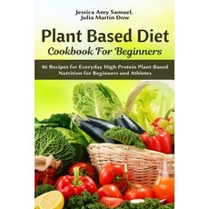 Plant Based Diet Cookbook for Beginners: 86 Recipes for Everyday High Protein Plant-Based Nutrition ... 平裝版, Healthy Lifestyle Books, 英文