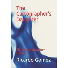 (英文圖書) The Cartographer's Daughter: The Atlas of Unwritten Futures 平裝版, Independently Published, 英文