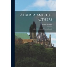 (英文圖書) Alberta and the Others [microform]: a Truthful Story of Western Canada 平裝版, Legare Street Press, 英文