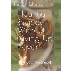 (英文圖書) Healthy Recipes Without Giving Up Flavor (or your paycheck) 平裝版, Independently Published, 英文