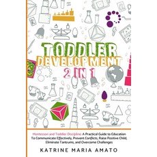 Toddler Development: 2in1: Montessori and Toddler Discipline: A Practical Guide to Education To Comm... 平裝版, Charlie Creative Lab., 英文