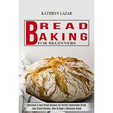 Bread Baking For Beginners: Delicious & Easy Bread Recipes for Perfect Homemade Bread (Easy Bread Re... 平裝版, Alex Howard, 英文