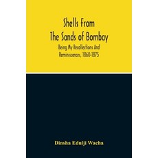 Shells From The Sands Of Bombay; Being My Recollections And Reminiscences 1860-1875 平裝版, Alpha Edition, 英文