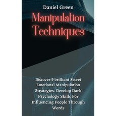 Manipulation Techniques: Discover 9 brilliant Secret Emotional Manipulation Strategies. Develop Dark... 精裝版, Daniel Green, 英文