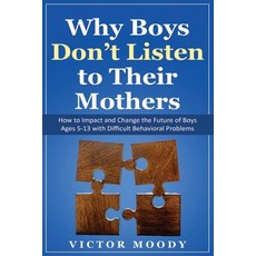 (英文圖書) Why Boys Don't Listen to Their Mothers: How to Impact and Change the Future of Boys Ages 5-13... 平裝版, Independently Published, 英文