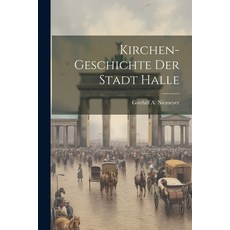 (英文圖書) Kirchen-geschichte Der Stadt Halle 平裝版, Legare Street Press, 英文
