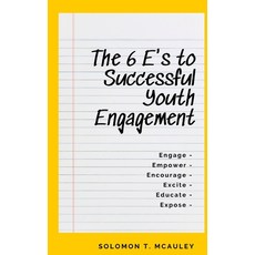 The 6 E's to Successful Youth Engagement: Engage - Empower - Encourage Excite - Educate - Expose 平裝版, Independently Published, 英文