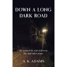 Down a Long Dark Road: He Wanted His Wife Followed. She Had Other Plans. 平裝版, New Generation Publishing, 英文