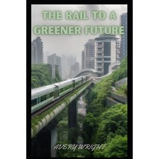 (英文圖書) The Rail to a Greener Future 平裝版, Independently Published, 英文