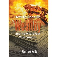 (英文圖書) How to Become Wealthy and How to Grow That Wealth 精裝版, Xlibris Us, 英文