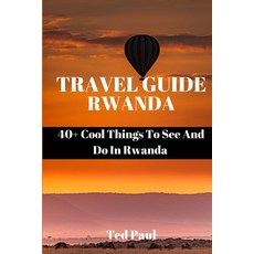 (英文圖書) Travel Guide Rwanda 2023: 40+ Cool Things To See And Do In Rwanda 平裝版, Independently Published, 英文
