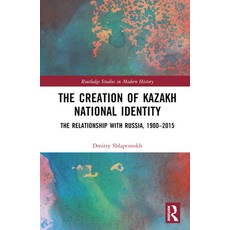 (英文圖書) The Creation of Kazakh National Identity: The Relationship with Russia 1900-2015 精裝版, Routledge, 英文