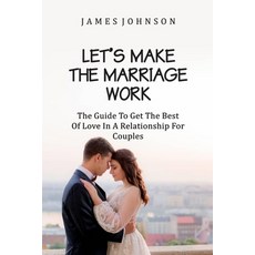(英文圖書) Let`s Make the Marriage Work: The Guide to Getting the Best of Love in a Relationship for Cou... 平裝版, Independently Published, 英文