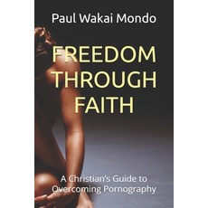(英文圖書) Freedom Through Faith: A Christian's Guide to Overcoming Pornography 平裝版, Independently Published, 英文