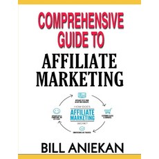 Comprehensive Guide to Affiliate Marketing 平裝版, Independently Published, 英文