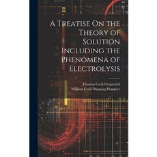 (英文圖書) A Treatise On the Theory of Solution Including the Phenomena of Electrolysis 精裝版, Legare Street Press, 英文
