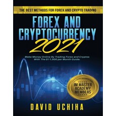 Forex and Cryptocurrency 2021: The Best Methods For Forex And Crypto Trading. How To Make Money Onli... 平裝版, Independently Published, 英文