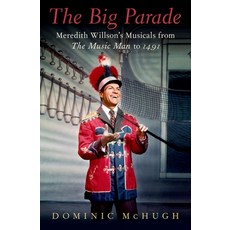 The Big Parade: Meredith Willson's Musicals from the Music Man to 1491 精裝版, Oxford University Press, USA, 英文