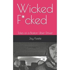 (英文圖書) Wicked F*cked: Tales of a Boston Uber Driver 平裝版, Independently Published, 英文