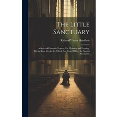 (英文圖書) The Little Sanctuary: A Series of Domestic Prayers: For Morning and Evening During Four Week... 精裝版, Legare Street Press, 英文