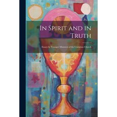 (英文圖書) In Spirit and in Truth: Essays by Younger Ministers of the Unitarian Church 平裝版, Legare Street Press, 英文