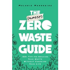 The (Almost) Zero-Waste Guide: 100+ Tips for Reducing Your Waste Without Changing Your Life 平裝版, Tiller Press, 英文