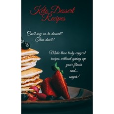 Keto Dessert Recipes: Can't say no to dessert? Then don't! Make these tasty copycat recipes without ... 精裝版, Jessica Meal, 英文