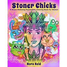 Stoner Chicks - A Stress Relieving Psychedelic Coloring Book For Women 平裝版, Alex Gibbons, 英文