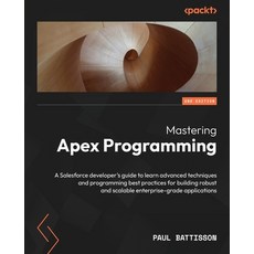 (英文圖書) Mastering Apex Programming - Second Edition: A Salesforce developer's guide to learn advanced... 平裝版, Packt Publishing, 英文