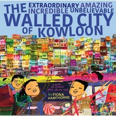 The Extraordinary Amazing Incredible Unbelievable Walled City of Kowloon: A Children's Book Also for... 平裝版, Blacksmith Books, 英文