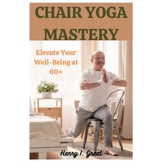 (英文圖書) Chair Yoga Mastery: Elevate at 60+ 平裝版, Independently Published, 英文