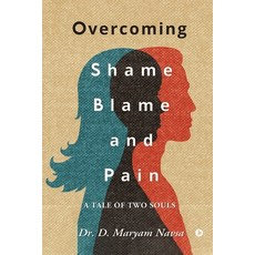 Overcoming Shame Blame and Pain: A Tale of Two Souls 平裝版, Notion Press, 英文