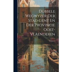 (英文圖書) Dubbele Wegwyzer Der Stad Gent En Der Provincie Oost-vlaenderen; Volume 5 精裝版, Legare Street Press, 英文