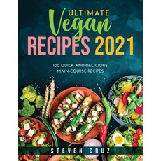 Ultimate Vegan Recipes 2021: 100 Quick and Delicious Main-Course Recipes 平裝版, Steven Cruz, 英文