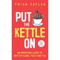 Put The Kettle On: An American's Guide to British Slang Telly and Tea. Pocket Size Edition 平裝版, Putkettleonbooks, 英文